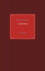 Michael Opielka - Liebedichlied - Gedichte.