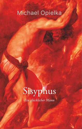 Sisyphus. Ein glücklicher Mann
