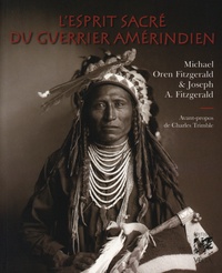 Michael Oren Fitzgerald et Joseph A. Fitzgerald - L'esprit sacré du guerrier amérindien.