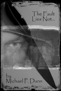  Michael P. Dunn - The Fault Lies Not....