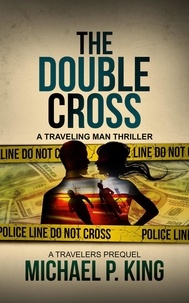  Michael P. King - The Double Cross - The Travelers, #0.