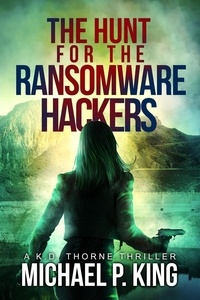Téléchargeur de livres pour pc The Hunt for the Ransomware Hackers  - KD Thorne, #3 par Michael P. King ePub 9781952711121 (French Edition)