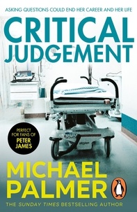 Michael Palmer - Critical Judgement - an incredibly suspenseful and gripping medical thriller you won’t be able to forget….