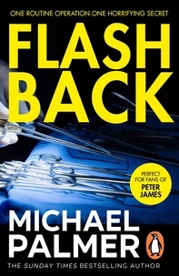 Michael Palmer - Flashback - an intensely gripping and spine-tingling medical thriller that you won’t be able to put down.  A real edge-of-your-seat ride!.