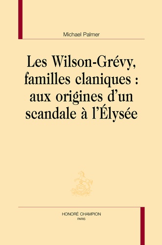 Les Wilson-Grévy, familles claniques : aux origines d'un scandale à l'Elysée