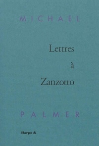 Michael Palmer - Lettres à Zanzotto.