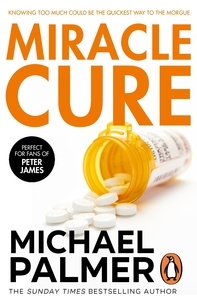 Michael Palmer - Miracle Cure - a heart-poundingly tense and dramatic medical thriller that will get your pulse racing….