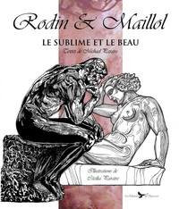 Michael Paraire et Cécilia Paraire - Rodin et Maillol - Le sublime et le beau.