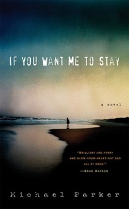 Michael Parker - If You Want Me to Stay - A Novel.