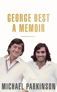 Michael Parkinson - George Best: A Memoir - A unique biography of a football icon perfect for self-isolation.
