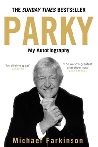 Michael Parkinson - Parky: My Autobiography - A Full and Funny Life.