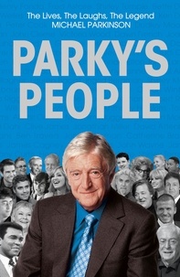 Michael Parkinson - Parky's People - Intimate insights into 100 Legendary Encounters.
