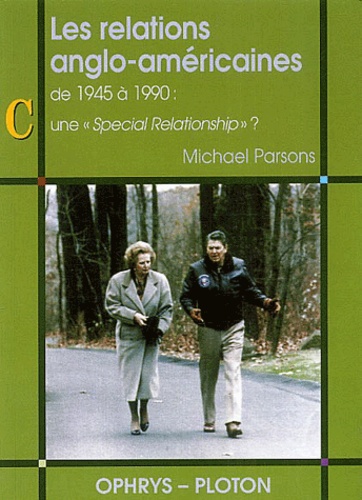 Michael Parsons - Les relations anglo-américaines de 1945 à 1990 - Une "Special Relationship" ?.