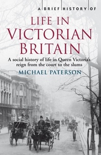 Michael Paterson - A Brief History of Life in Victorian Britain.