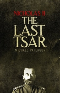 Michael Paterson - Nicholas II, The Last Tsar.