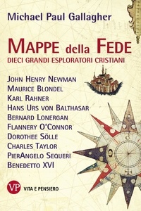 Michael Paul Gallagher - Mappe della fede - Dieci grandi esploratori cristiani.