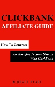  Michael Pease - ClickBank Affiliate Guide: How To Generate An Amazing Income Stream With ClickBank - Internet Marketing Guide, #6.