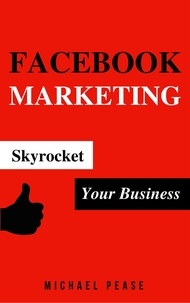  Michael Pease - Facebook Marketing: Skyrocket Your Business - Internet Marketing Guide, #10.