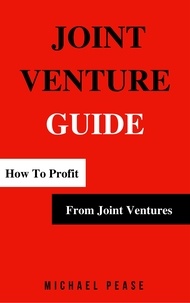  Michael Pease - Joint Venture Guide: How To Profit From Joint Ventures - Internet Marketing Guide, #8.