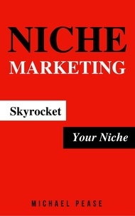  Michael Pease - Niche Marketing: Skyrocket Your Niche - Internet Marketing Guide, #12.