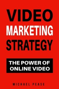  Michael Pease - Video Marketing Strategy: The Power Of Online Video - Internet Marketing Guide, #11.