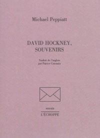 Michael Peppiatt - David Hockney, souvenirs.
