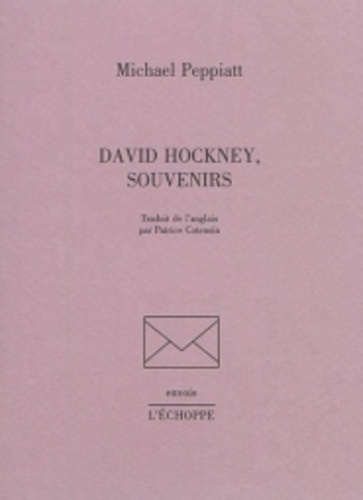 Michael Peppiatt - David Hockney, souvenirs.