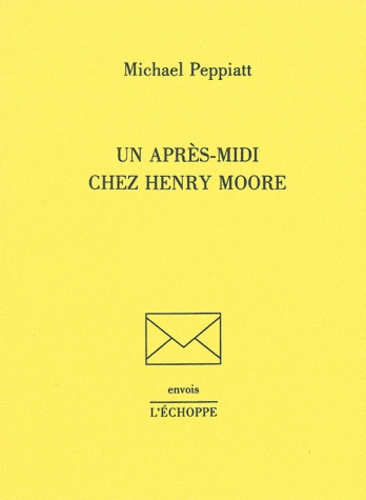 Michael Peppiatt - Un après-midi chez Henry Moore.