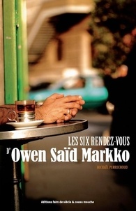Michaël Perruchoud - Les Six rendez-vous d'Owen Saïd Markko.