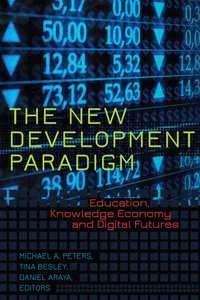Michael Peters et Tina (athlone c.) Besley - The New Development Paradigm - Education, Knowledge Economy and Digital Futures.