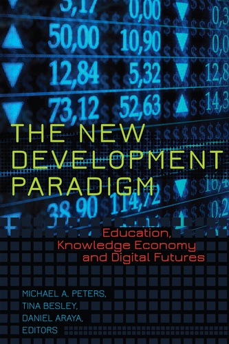 Michael Peters et Tina (athlone c.) Besley - The New Development Paradigm - Education, Knowledge Economy and Digital Futures.