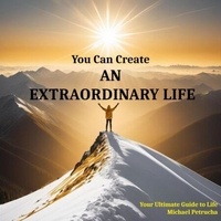 Pdf books téléchargements gratuits You Can Create an Extraordinary Life