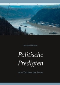 Michael Pflaum - Politische Predigten - zum Zeitalter des Zorns.