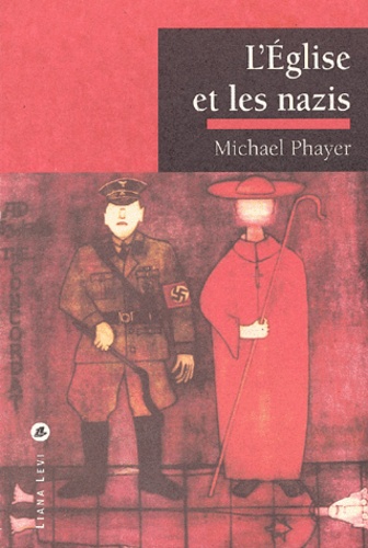 Michael Phayer - L'Eglise Et Les Nazis. 1930-1965.