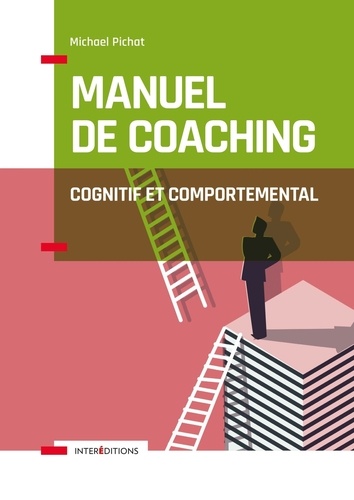 Manuel de coaching cognitif et comportemental. Concepts, techniques, outils et études de cas