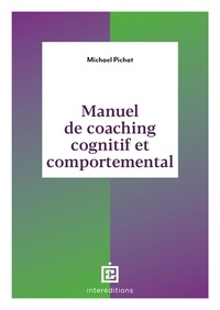 Michaël Pichat - Manuel de coaching cognitif et comportemental - Concept, techniques, outils et études de cas.