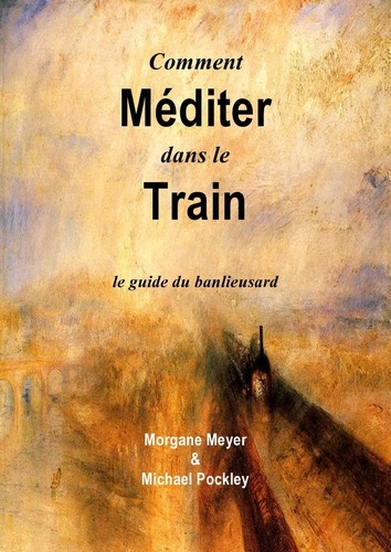  Michael Pockley et  Morgane Meyer - Comment Méditer dans le Train.