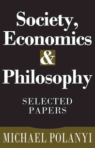 Michael Polanyi - Society, Economics, and Philosophy - Selected Papers.