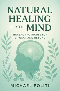 Natural Healing for the Mind: Herbal Protocols for Bipolar and Beyond