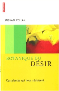 Michael Pollan - Botanique du désir - Ces plantes qui nous séduisent.