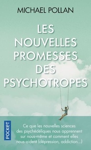 Michael Pollan - Les nouvelles promesses des psychotropes - Ce que le LSD et la psilocybine nous apprennent sur nous-même, la conscience, la mort, les addictions et la dépression.