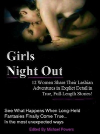  Michael Powers - Girls Night Out - 12 Real Women Share Their Lesbian Adventures.
