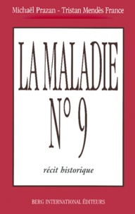 Michaël Prazan et Tristan Mendès France - La Maladie N° 9. Recit Historique D'Apres Le Journal Officiel Du 3 Decembre 1920.
