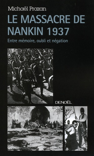 Michaël Prazan - Le Massacre de Nankin 1937 - Entre mémoire, oubli et négation.