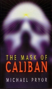 Michael Pryor - The Mask of Caliban.