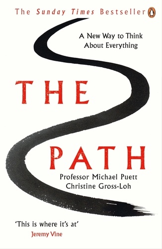 Michael Puett et Christine Gross-Loh - The Path - A New Way to Think About Everything.