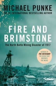 Michael Punke - Fire and Brimstone - The North Butte Mining Disaster of 1917.