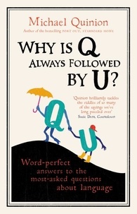Michael Quinion - Why is Q Always Followed by U? - Word-Perfect Answers to the Most-Asked Questions About Language.