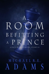  Michael R.E. Adams - A Room Befitting a Prince (A Pact with Demons, Story #2) - A Pact with Demons Stories, #2.