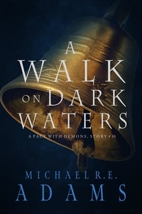  Michael R.E. Adams - A Walk on Dark Waters (A Pact with Demons, Story #10) - A Pact with Demons Stories, #10.